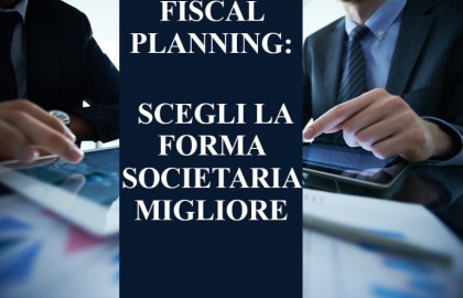 Come scegliere la forma societaria migliore dal punto di vista fiscale